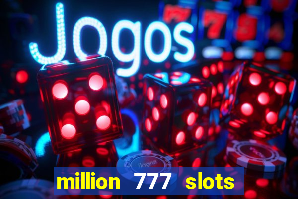 million 777 slots paga mesmo